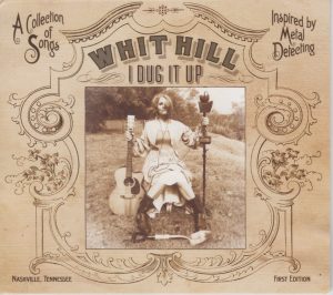 Whit Hill "I Dug It Up"